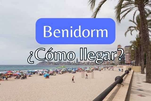 cómo llegar a benidorm