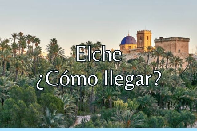 Cómo llegar a Elche